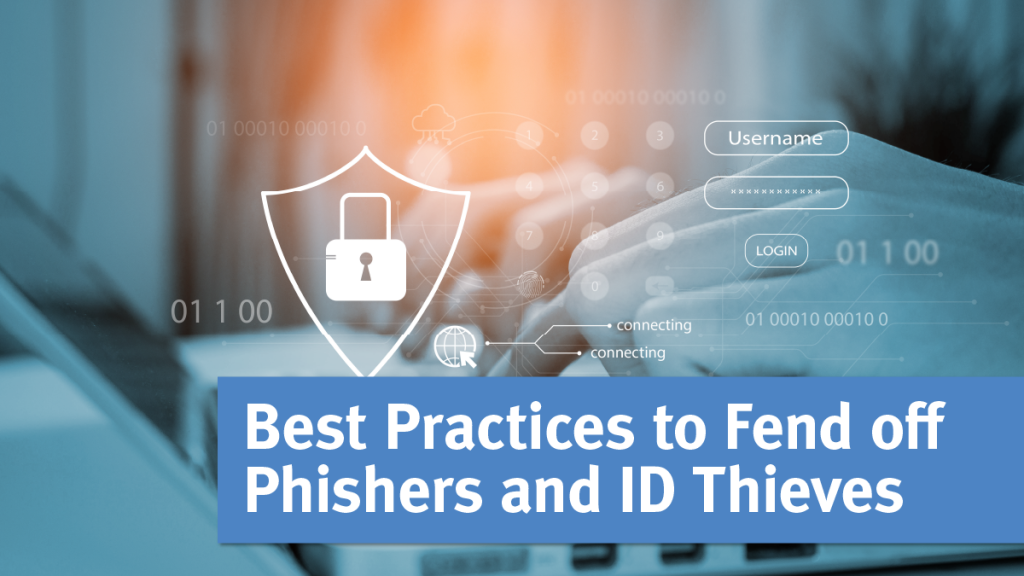 Best practices to fend off phishers and id thieves