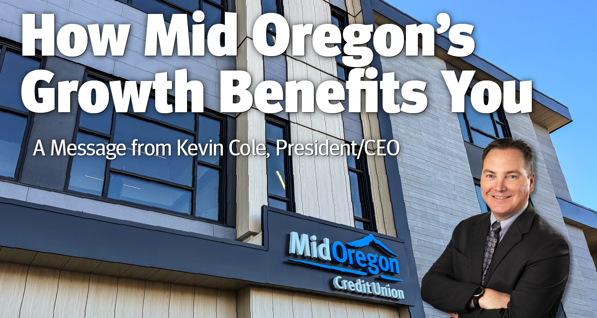 How Mid Oregon’s Growth Benefits You: A Message from Kevin Cole, President and CEO