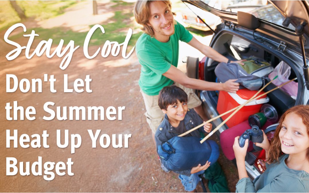 Don’t Let the Summer Heat Up Your Budget