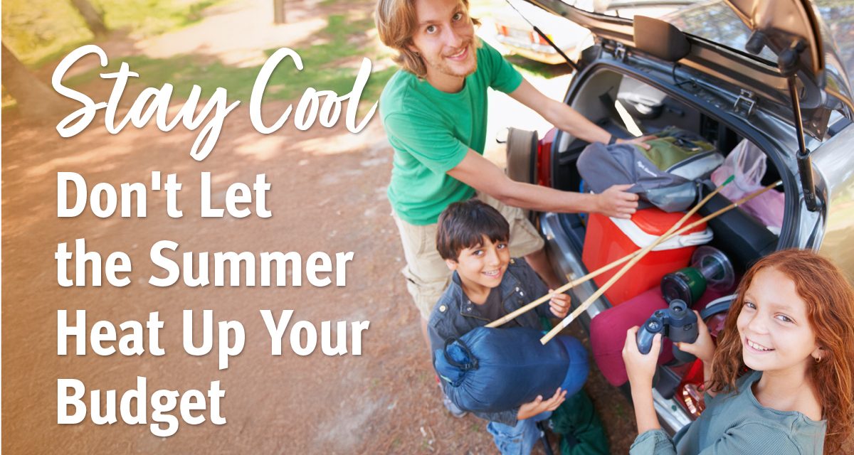 Don’t Let the Summer Heat Up Your Budget