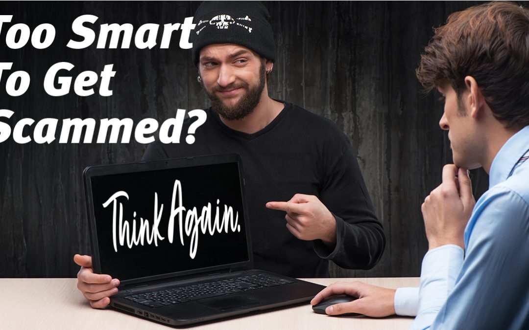 Think you are too smart to be scammed?