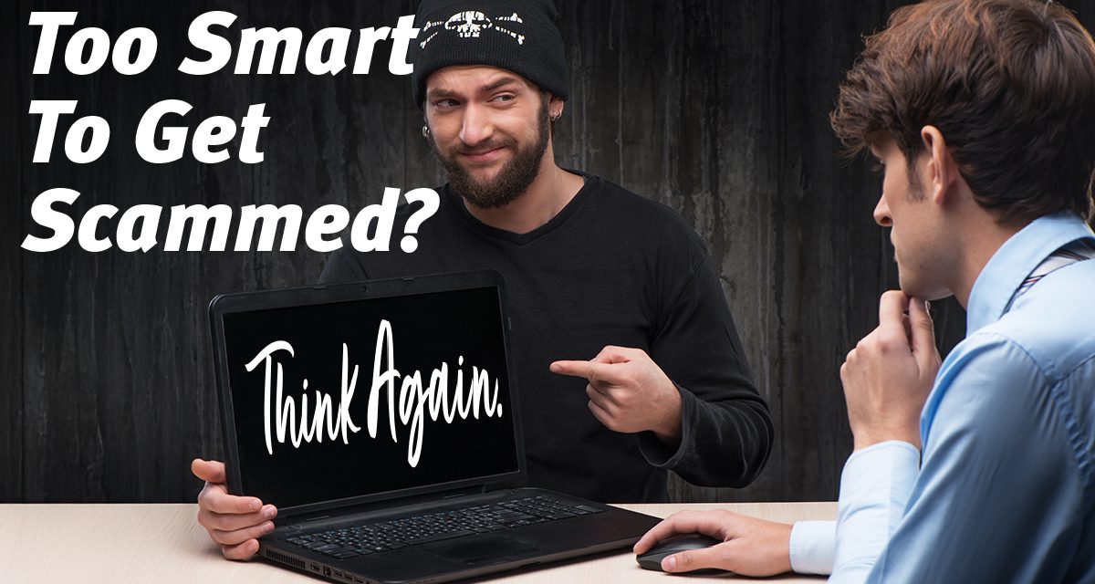 Think you are too smart to be scammed?