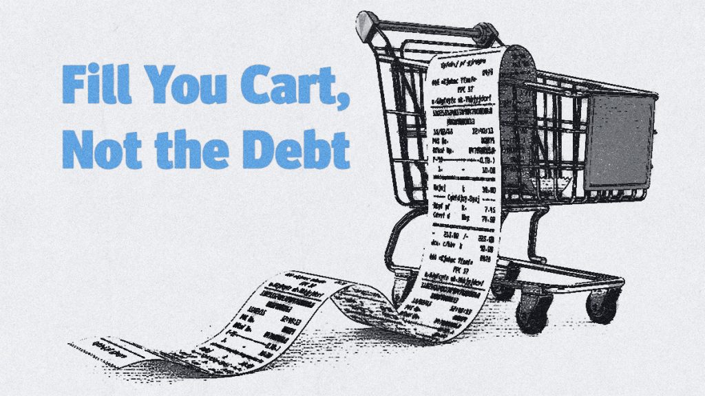 Fill your cart not your debt. Tips on how to save at the grocery store.