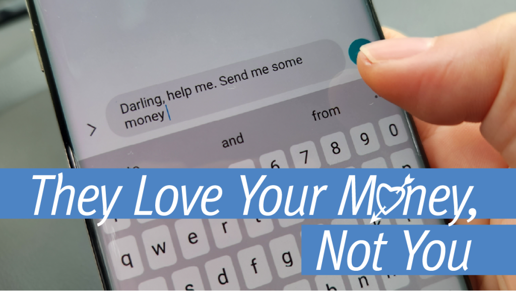 They Love Your Money, Not You How to avoid romance scams