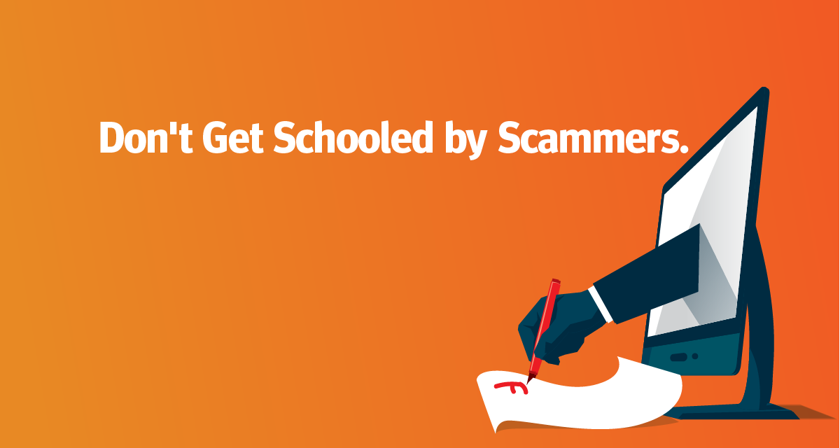 Don’t Get Schooled by Scammers.