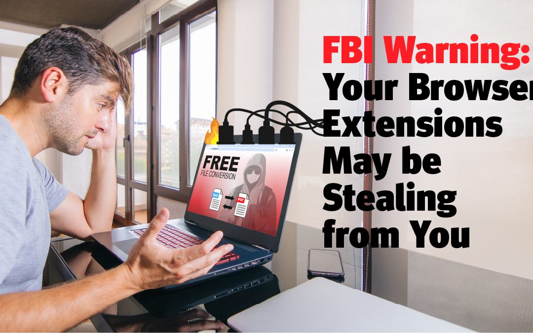 FBI Warning: Your Browser Extensions May be Stealing from You
