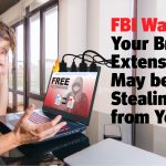 FBI Warning: Your Browser Extensions May be Stealing from You