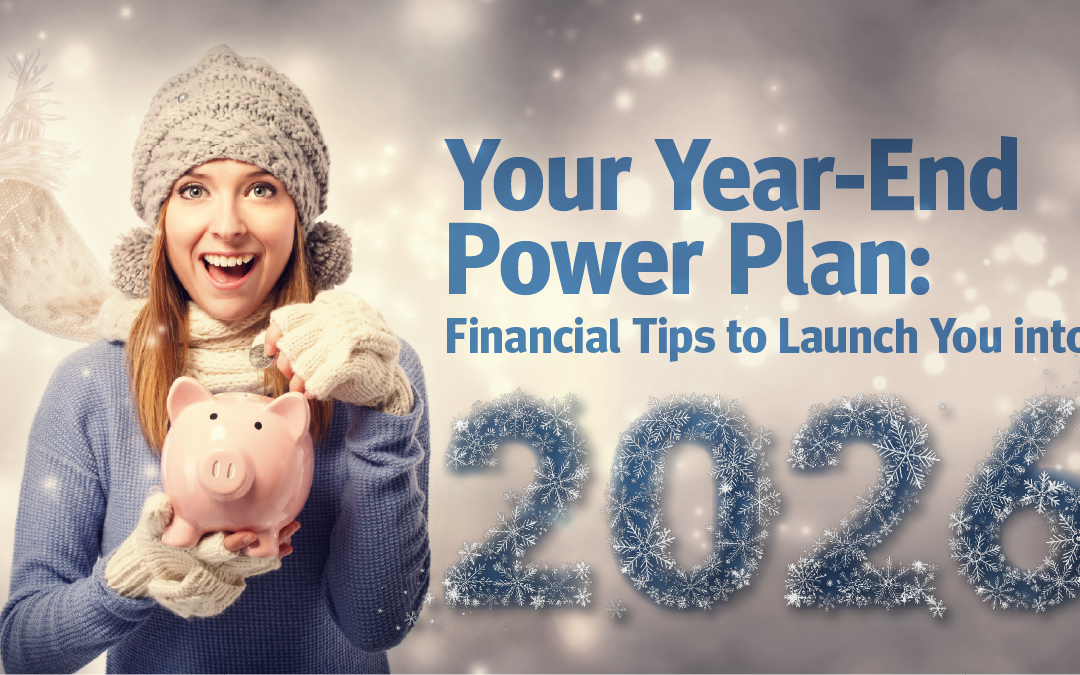 Year-End Power Plan: Financial Tips to Launch You into 2026