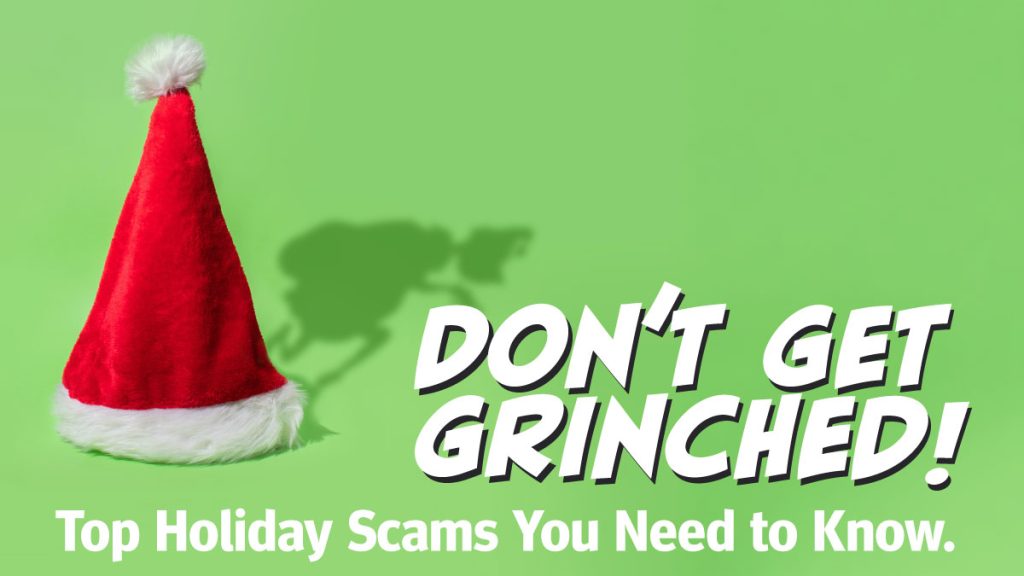 Don't Get Grinched! Holiday scams you need to know about. Mid Oregon Fraud Prevention
