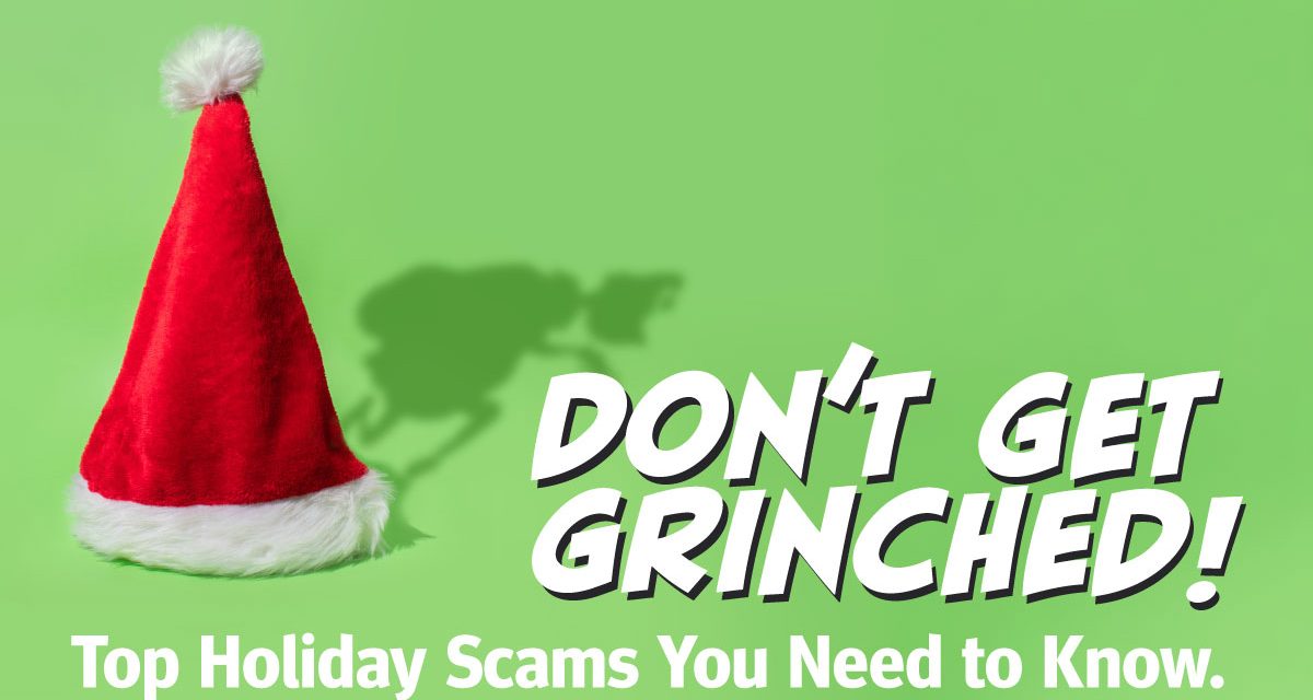 Don’t Get Grinched! Top Holiday Scams You Need to Know.