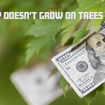 Money Doesn’t Grow on Trees