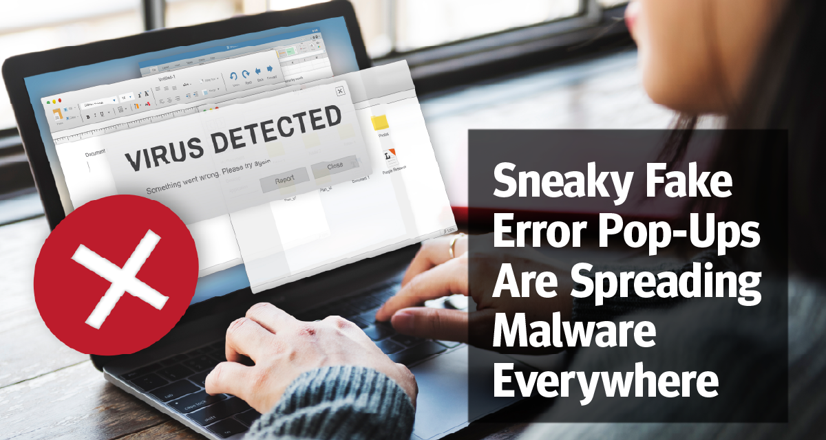 Sneaky Fake Error Pop-Ups Are Spreading Malware Everywhere
