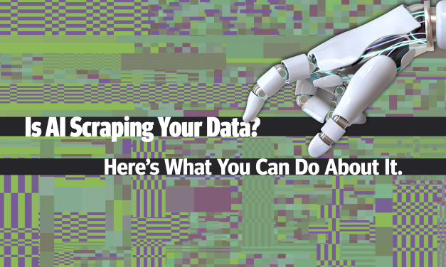 Is AI Scraping Your Data? Here’s What You Can Do About It