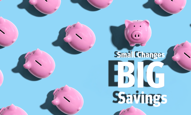 Small Changes, Big Savings