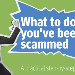 What to Do If You’ve Been Scammed: 10 Steps to Protect Your Money and Your Identity